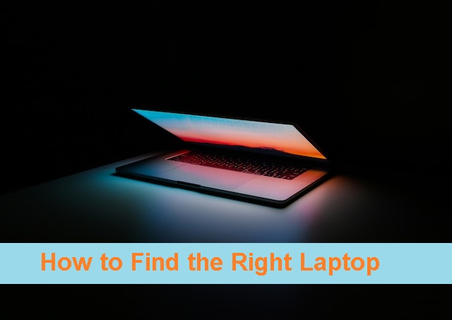 How to Find the Right Laptop