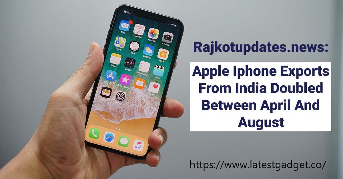 Rajkotupdates.news-Apple-Iphone-Exports-From-India-Doubled-Between-April-And-August